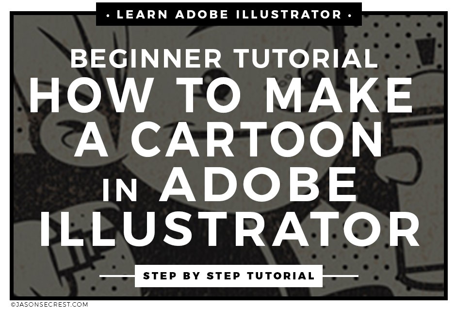 Adobe Illustrator How To Make A Cartoon Tutorial - Jason Secrest